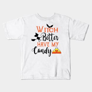 Witch Better Have my Candy Kids T-Shirt